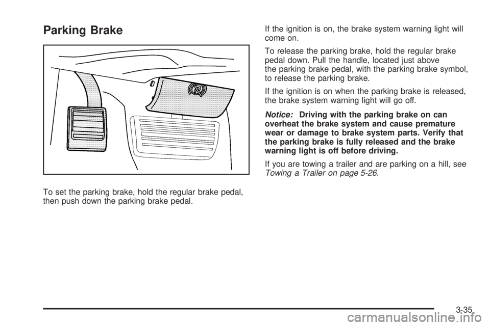GMC SAVANA 2010  Owners Manual Parking Brake
To set the parking brake, hold the regular brake pedal,
then push down the parking brake pedal.If the ignition is on, the brake system warning light will
come on.
To release the parking 