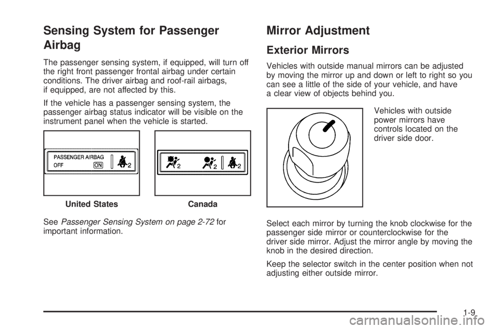GMC SAVANA 2010  Owners Manual Sensing System for Passenger
Airbag
The passenger sensing system, if equipped, will turn off
the right front passenger frontal airbag under certain
conditions. The driver airbag and roof-rail airbags,