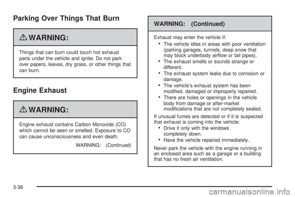 GMC SAVANA 2010 Owners Manual Parking Over Things That Burn
{WARNING:
Things that can burn could touch hot exhaust
parts under the vehicle and ignite. Do not park
over papers, leaves, dry grass, or other things that
can burn.
Engi GMC SAVANA 2010 Owners Manual Parking Over Things That Burn
{WARNING:
Things that can burn could touch hot exhaust
parts under the vehicle and ignite. Do not park
over papers, leaves, dry grass, or other things that
can burn.
Engi