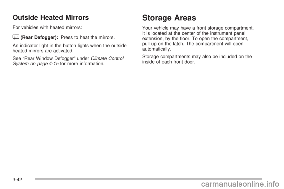 GMC SAVANA 2010  Owners Manual Outside Heated Mirrors
For vehicles with heated mirrors:
<(Rear Defogger):Press to heat the mirrors.
An indicator light in the button lights when the outside
heated mirrors are activated.
See “Rear 