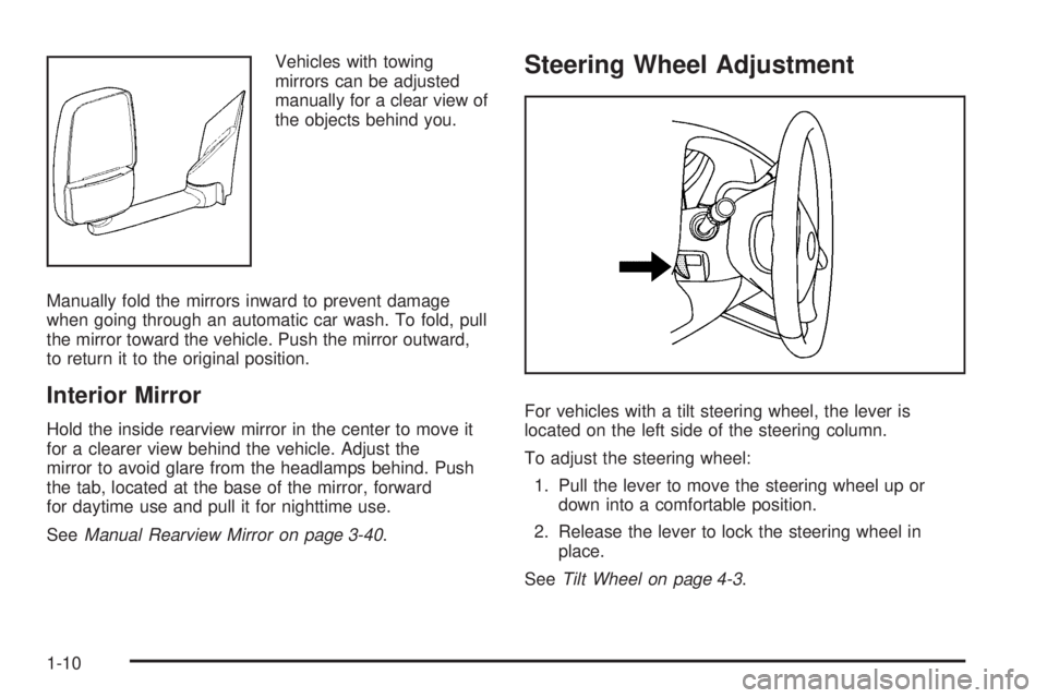 GMC SAVANA 2010  Owners Manual Vehicles with towing
mirrors can be adjusted
manually for a clear view of
the objects behind you.
Manually fold the mirrors inward to prevent damage
when going through an automatic car wash. To fold, 