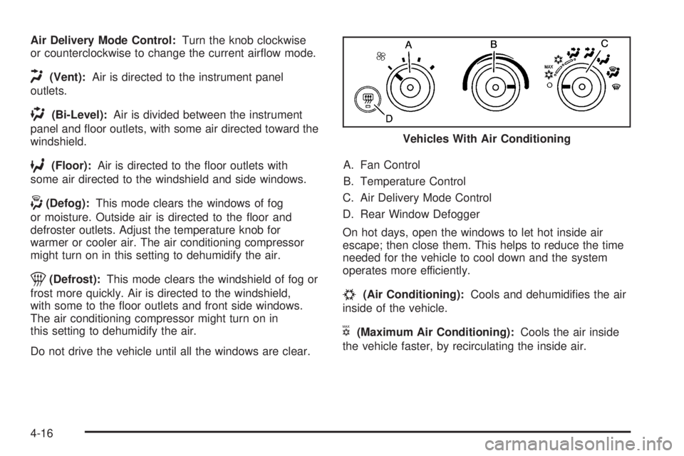 GMC SAVANA 2010  Owners Manual Air Delivery Mode Control:Turn the knob clockwise
or counterclockwise to change the current airﬂow mode.
H(Vent):Air is directed to the instrument panel
outlets.
)(Bi-Level):Air is divided between t