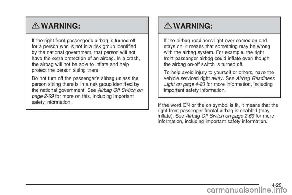 GMC SAVANA 2010 Owners Manual {WARNING:
If the right front passenger’s airbag is turned off
for a person who is not in a risk group identified
by the national government, that person will not
have the extra protection of an air GMC SAVANA 2010 Owners Manual {WARNING:
If the right front passenger’s airbag is turned off
for a person who is not in a risk group identified
by the national government, that person will not
have the extra protection of an air
