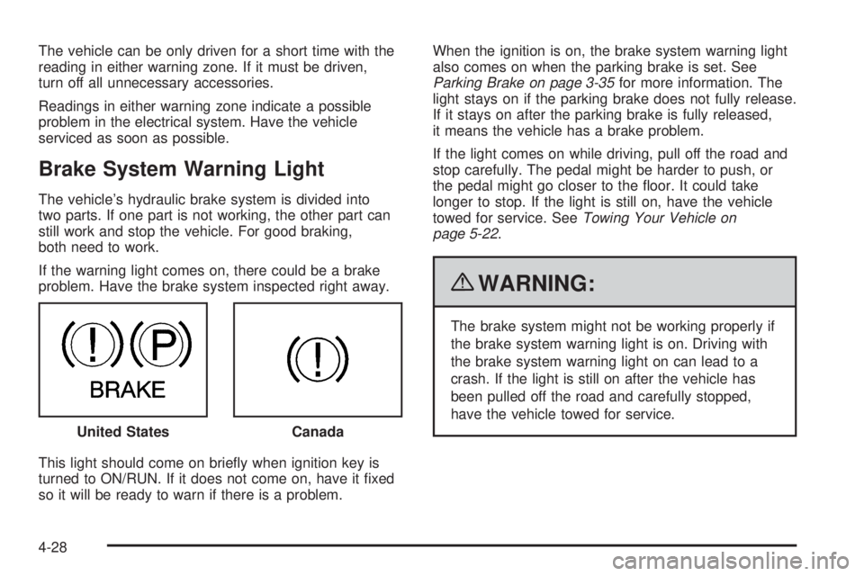 GMC SAVANA 2010 Owners Manual The vehicle can be only driven for a short time with the
reading in either warning zone. If it must be driven,
turn off all unnecessary accessories.
Readings in either warning zone indicate a possible GMC SAVANA 2010 Owners Manual The vehicle can be only driven for a short time with the
reading in either warning zone. If it must be driven,
turn off all unnecessary accessories.
Readings in either warning zone indicate a possible