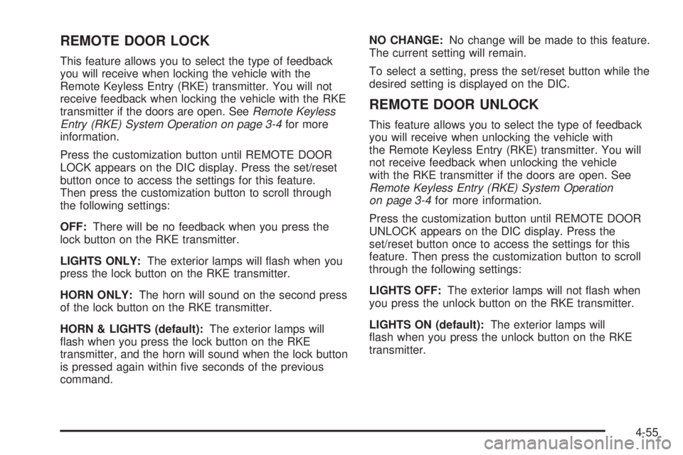 GMC SAVANA 2010 Owners Manual REMOTE DOOR LOCK
This feature allows you to select the type of feedback
you will receive when locking the vehicle with the
Remote Keyless Entry (RKE) transmitter. You will not
receive feedback when lo GMC SAVANA 2010 Owners Manual REMOTE DOOR LOCK
This feature allows you to select the type of feedback
you will receive when locking the vehicle with the
Remote Keyless Entry (RKE) transmitter. You will not
receive feedback when lo