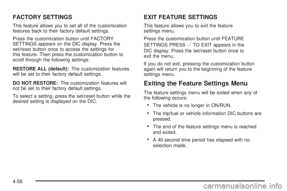 GMC SAVANA 2010 Owners Manual FACTORY SETTINGS
This feature allows you to set all of the customization
features back to their factory default settings.
Press the customization button until FACTORY
SETTINGS appears on the DIC displ GMC SAVANA 2010 Owners Manual FACTORY SETTINGS
This feature allows you to set all of the customization
features back to their factory default settings.
Press the customization button until FACTORY
SETTINGS appears on the DIC displ