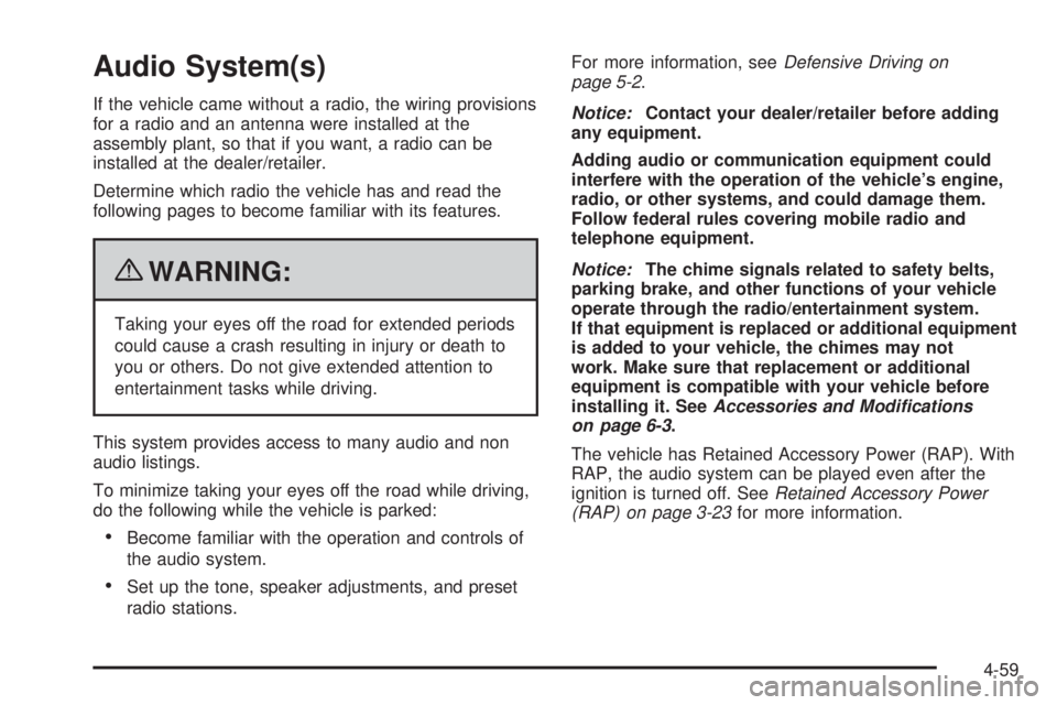 GMC SAVANA 2010 Owners Manual Audio System(s)
If the vehicle came without a radio, the wiring provisions
for a radio and an antenna were installed at the
assembly plant, so that if you want, a radio can be
installed at the dealer/ GMC SAVANA 2010 Owners Manual Audio System(s)
If the vehicle came without a radio, the wiring provisions
for a radio and an antenna were installed at the
assembly plant, so that if you want, a radio can be
installed at the dealer/