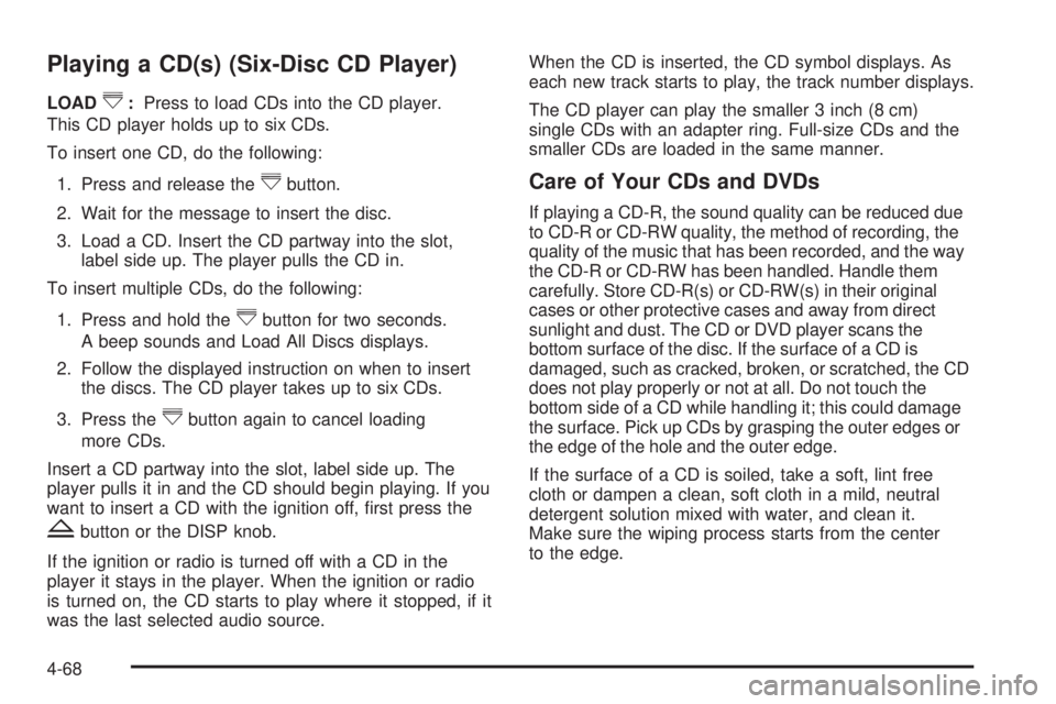 GMC SAVANA 2010 Owners Manual Playing a CD(s) (Six-Disc CD Player)
LOAD^:Press to load CDs into the CD player.
This CD player holds up to six CDs.
To insert one CD, do the following:
1. Press and release the
^button.
2. Wait for t GMC SAVANA 2010 Owners Manual Playing a CD(s) (Six-Disc CD Player)
LOAD^:Press to load CDs into the CD player.
This CD player holds up to six CDs.
To insert one CD, do the following:
1. Press and release the
^button.
2. Wait for t