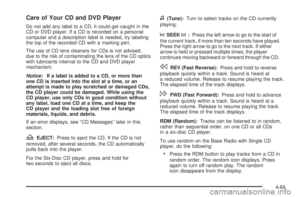 GMC SAVANA 2010 Owners Manual Care of Your CD and DVD Player
Do not add any label to a CD, it could get caught in the
CD or DVD player. If a CD is recorded on a personal
computer and a description label is needed, try labeling
the GMC SAVANA 2010 Owners Manual Care of Your CD and DVD Player
Do not add any label to a CD, it could get caught in the
CD or DVD player. If a CD is recorded on a personal
computer and a description label is needed, try labeling
the