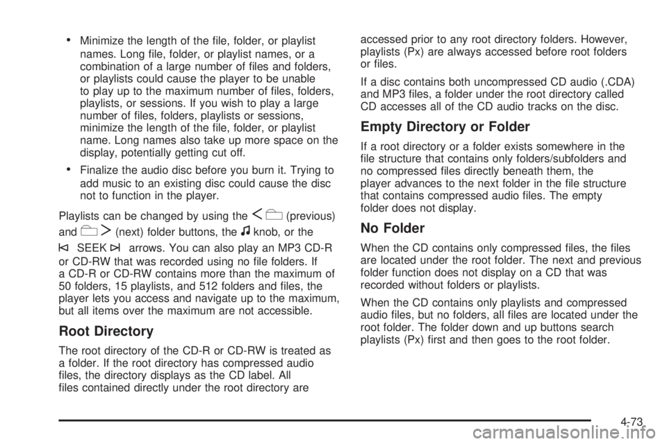 GMC SAVANA 2010 Owners Manual •Minimize the length of the file, folder, or playlist
names. Long file, folder, or playlist names, or a
combination of a large number of files and folders,
or playlists could cause the player to GMC SAVANA 2010 Owners Manual •Minimize the length of the file, folder, or playlist
names. Long file, folder, or playlist names, or a
combination of a large number of files and folders,
or playlists could cause the player to