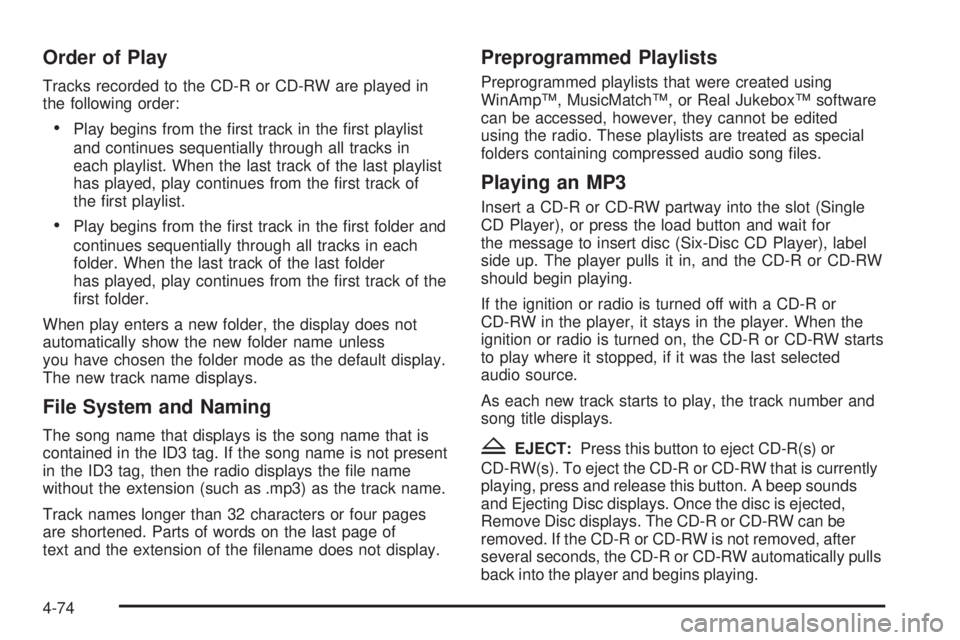 GMC SAVANA 2010 Owners Manual Order of Play
Tracks recorded to the CD-R or CD-RW are played in
the following order:
•Play begins from the first track in the first playlist
and continues sequentially through all tracks in
each GMC SAVANA 2010 Owners Manual Order of Play
Tracks recorded to the CD-R or CD-RW are played in
the following order:
•Play begins from the first track in the first playlist
and continues sequentially through all tracks in
each