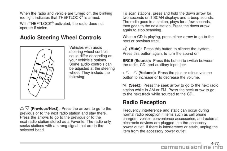 GMC SAVANA 2010 Owners Manual When the radio and vehicle are turned off, the blinking
red light indicates that THEFTLOCK®is armed.
With THEFTLOCK
®activated, the radio does not
operate if stolen.
Audio Steering Wheel Controls
Ve GMC SAVANA 2010 Owners Manual When the radio and vehicle are turned off, the blinking
red light indicates that THEFTLOCK®is armed.
With THEFTLOCK
®activated, the radio does not
operate if stolen.
Audio Steering Wheel Controls
Ve