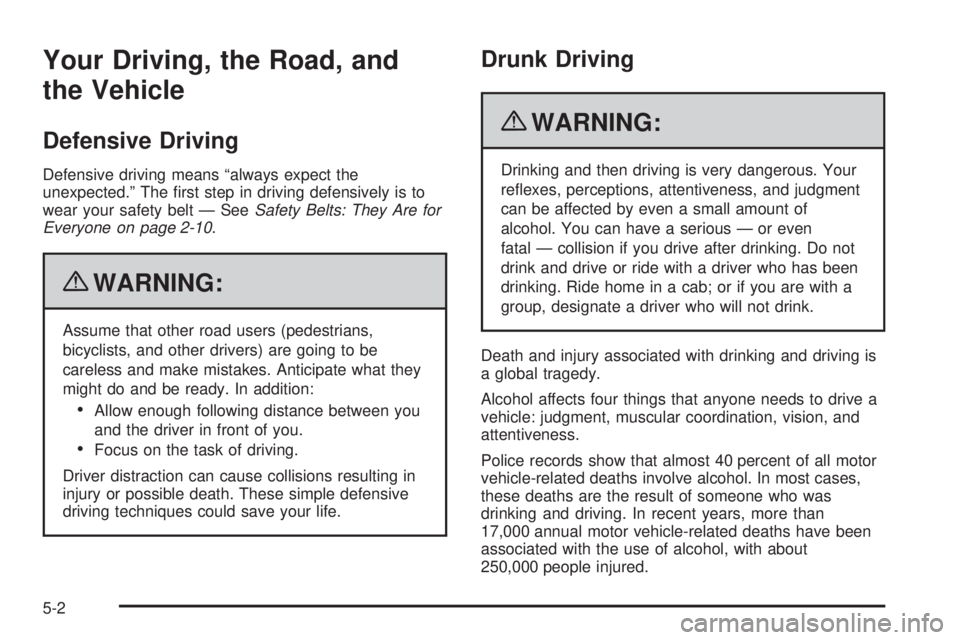 GMC SAVANA 2010 Owners Manual Your Driving, the Road, and
the Vehicle
Defensive Driving
Defensive driving means “always expect the
unexpected.” The first step in driving defensively is to
wear your safety belt — SeeSafety B GMC SAVANA 2010 Owners Manual Your Driving, the Road, and
the Vehicle
Defensive Driving
Defensive driving means “always expect the
unexpected.” The first step in driving defensively is to
wear your safety belt — SeeSafety B