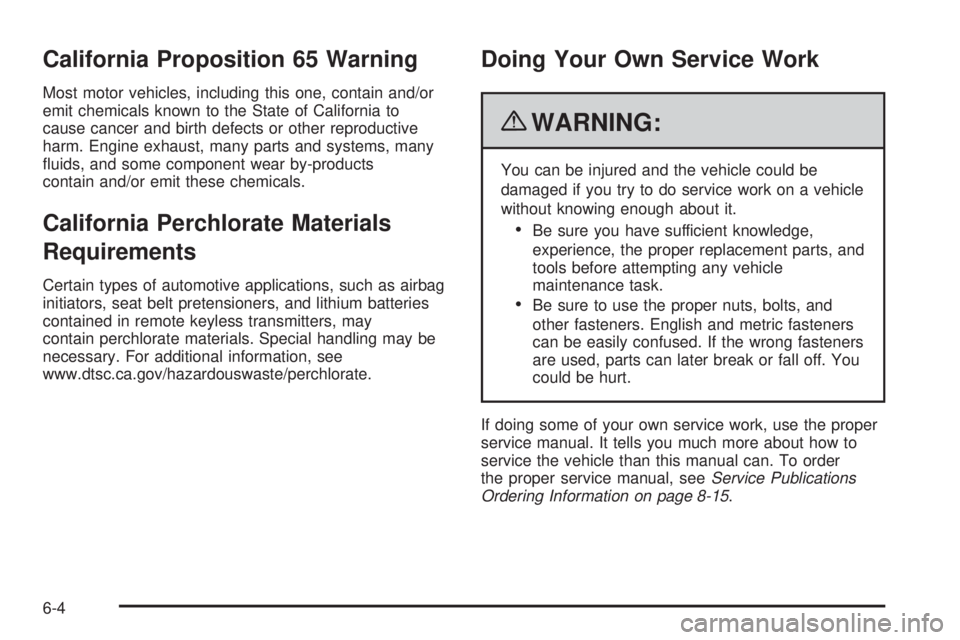 GMC SAVANA 2010  Owners Manual California Proposition 65 Warning
Most motor vehicles, including this one, contain and/or
emit chemicals known to the State of California to
cause cancer and birth defects or other reproductive
harm. 
