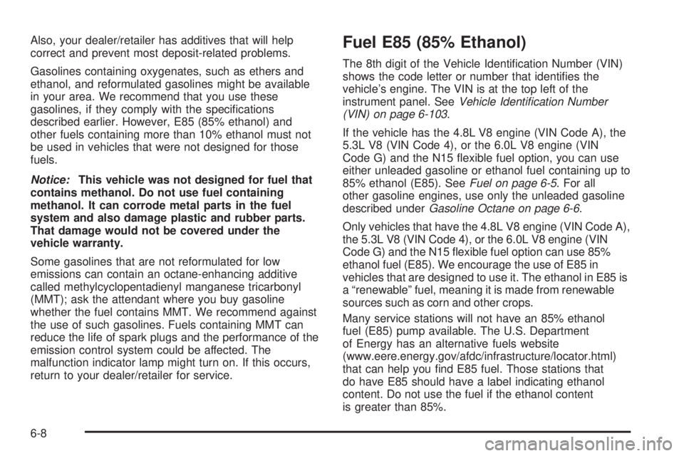 GMC SAVANA 2010  Owners Manual Also, your dealer/retailer has additives that will help
correct and prevent most deposit-related problems.
Gasolines containing oxygenates, such as ethers and
ethanol, and reformulated gasolines might