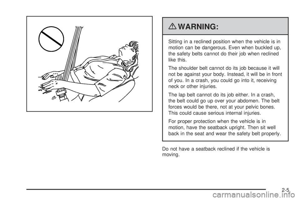 GMC SAVANA 2010  Owners Manual {WARNING:
Sitting in a reclined position when the vehicle is in
motion can be dangerous. Even when buckled up,
the safety belts cannot do their job when reclined
like this.
The shoulder belt cannot do