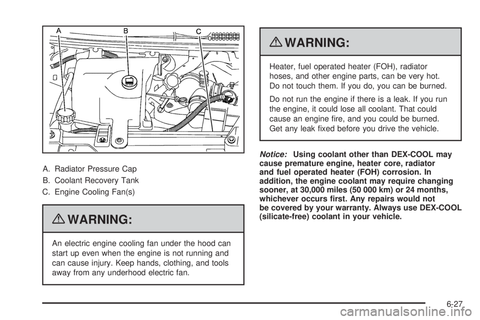 GMC SAVANA 2010 Owners Manual A. Radiator Pressure Cap
B. Coolant Recovery Tank
C. Engine Cooling Fan(s)
{WARNING:
An electric engine cooling fan under the hood can
start up even when the engine is not running and
can cause injury GMC SAVANA 2010 Owners Manual A. Radiator Pressure Cap
B. Coolant Recovery Tank
C. Engine Cooling Fan(s)
{WARNING:
An electric engine cooling fan under the hood can
start up even when the engine is not running and
can cause injury