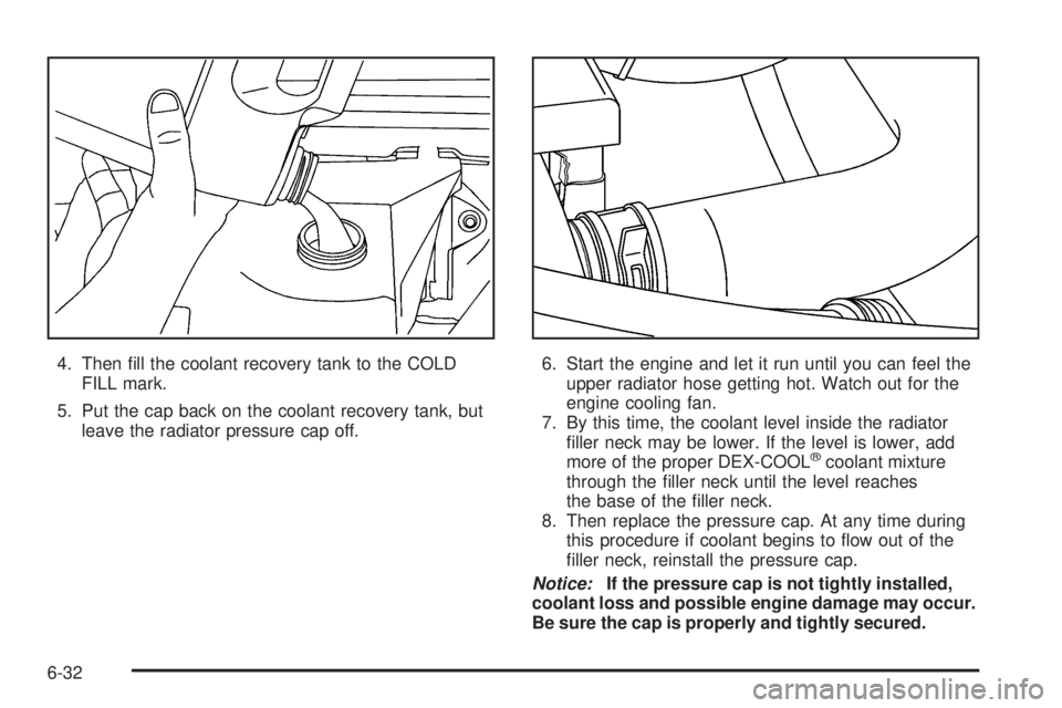 GMC SAVANA 2010  Owners Manual 4. Then ﬁll the coolant recovery tank to the COLD
FILL mark.
5. Put the cap back on the coolant recovery tank, but
leave the radiator pressure cap off.6. Start the engine and let it run until you ca