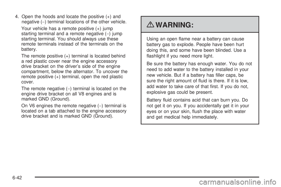 GMC SAVANA 2010 Owners Manual 4. Open the hoods and locate the positive (+) and
negative (−) terminal locations of the other vehicle.
Your vehicle has a remote positive (+) jump
starting terminal and a remote negative (−) jump GMC SAVANA 2010 Owners Manual 4. Open the hoods and locate the positive (+) and
negative (−) terminal locations of the other vehicle.
Your vehicle has a remote positive (+) jump
starting terminal and a remote negative (−) jump