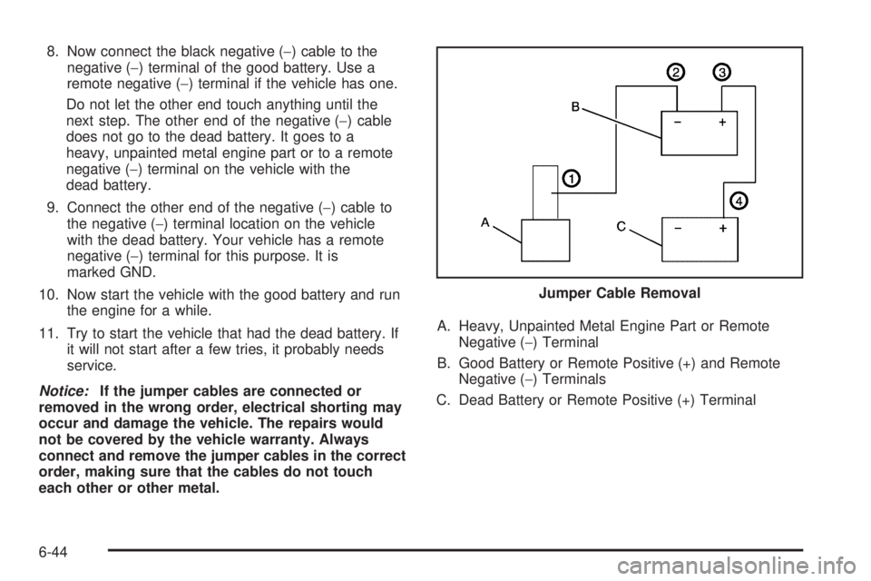 GMC SAVANA 2010 Owners Manual 8. Now connect the black negative (−) cable to the
negative (−) terminal of the good battery. Use a
remote negative (−) terminal if the vehicle has one.
Do not let the other end touch anything u GMC SAVANA 2010 Owners Manual 8. Now connect the black negative (−) cable to the
negative (−) terminal of the good battery. Use a
remote negative (−) terminal if the vehicle has one.
Do not let the other end touch anything u