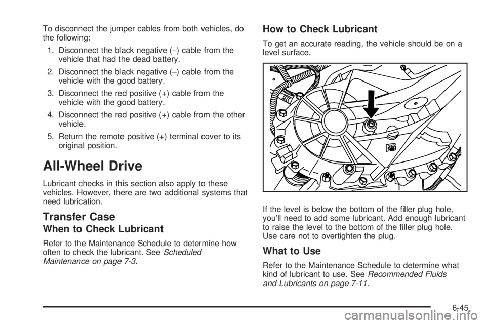 GMC SAVANA 2010 Owners Manual To disconnect the jumper cables from both vehicles, do
the following:
1. Disconnect the black negative (−) cable from the
vehicle that had the dead battery.
2. Disconnect the black negative (−) ca GMC SAVANA 2010 Owners Manual To disconnect the jumper cables from both vehicles, do
the following:
1. Disconnect the black negative (−) cable from the
vehicle that had the dead battery.
2. Disconnect the black negative (−) ca