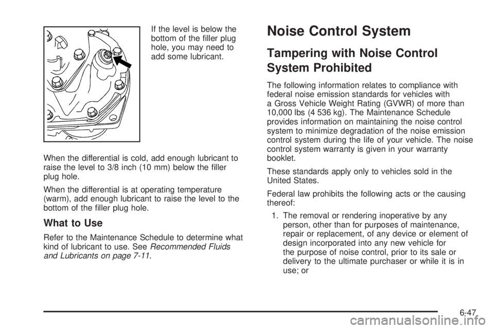 GMC SAVANA 2010 Owners Manual If the level is below the
bottom of the filler plug
hole, you may need to
add some lubricant.
When the differential is cold, add enough lubricant to
raise the level to 3/8 inch (10 mm) below the fil GMC SAVANA 2010 Owners Manual If the level is below the
bottom of the filler plug
hole, you may need to
add some lubricant.
When the differential is cold, add enough lubricant to
raise the level to 3/8 inch (10 mm) below the fil