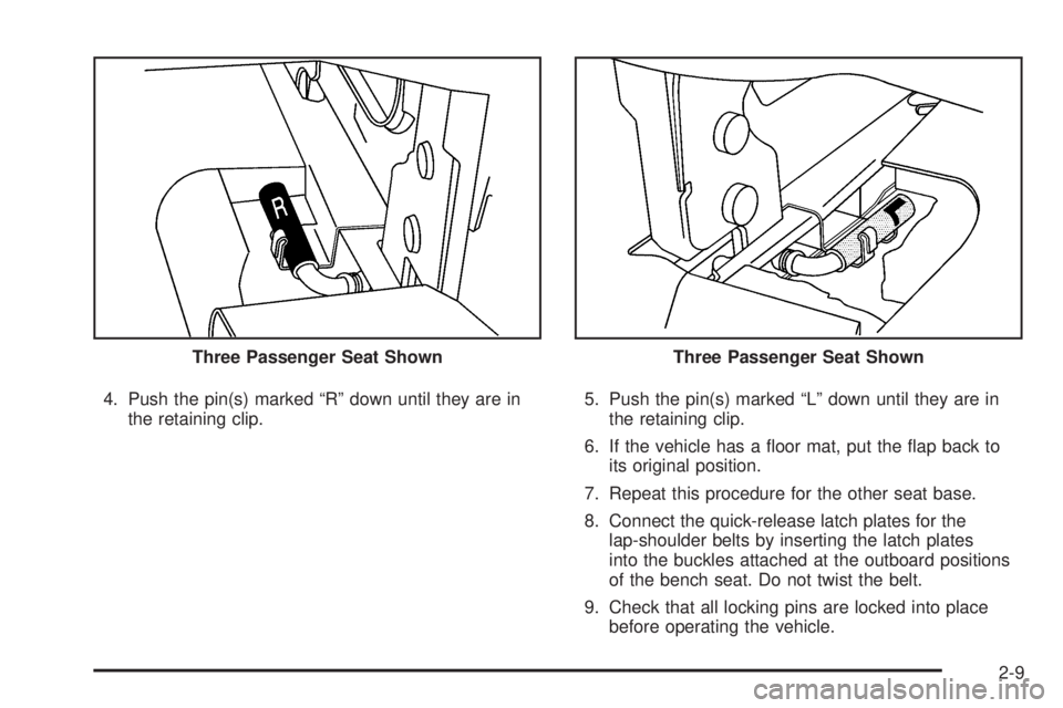GMC SAVANA 2010  Owners Manual 4. Push the pin(s) marked “R” down until they are in
the retaining clip.5. Push the pin(s) marked “L” down until they are in
the retaining clip.
6. If the vehicle has a ﬂoor mat, put the ﬂ