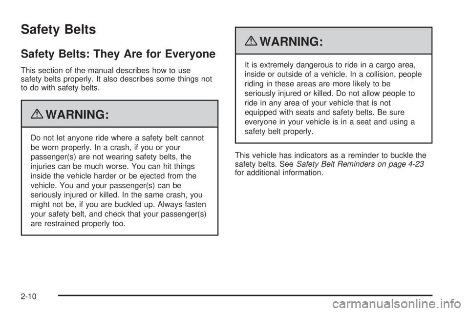 GMC SAVANA 2010  Owners Manual Safety Belts
Safety Belts: They Are for Everyone
This section of the manual describes how to use
safety belts properly. It also describes some things not
to do with safety belts.
{WARNING:
Do not let 