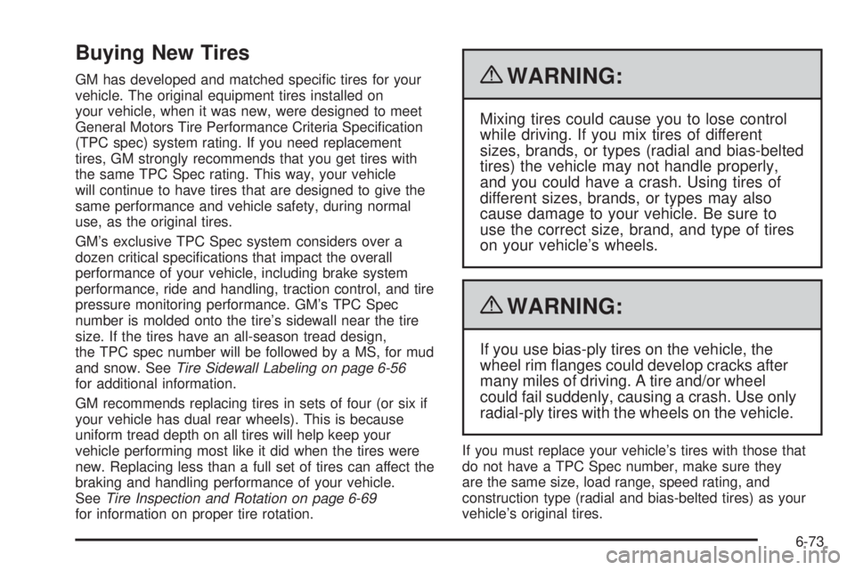 GMC SAVANA 2010 Owners Manual Buying New Tires
GM has developed and matched specific tires for your
vehicle. The original equipment tires installed on
your vehicle, when it was new, were designed to meet
General Motors Tire Perfo GMC SAVANA 2010 Owners Manual Buying New Tires
GM has developed and matched specific tires for your
vehicle. The original equipment tires installed on
your vehicle, when it was new, were designed to meet
General Motors Tire Perfo