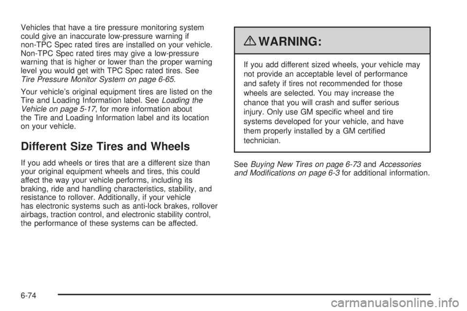 GMC SAVANA 2010 Owners Manual Vehicles that have a tire pressure monitoring system
could give an inaccurate low-pressure warning if
non-TPC Spec rated tires are installed on your vehicle.
Non-TPC Spec rated tires may give a low-pr GMC SAVANA 2010 Owners Manual Vehicles that have a tire pressure monitoring system
could give an inaccurate low-pressure warning if
non-TPC Spec rated tires are installed on your vehicle.
Non-TPC Spec rated tires may give a low-pr