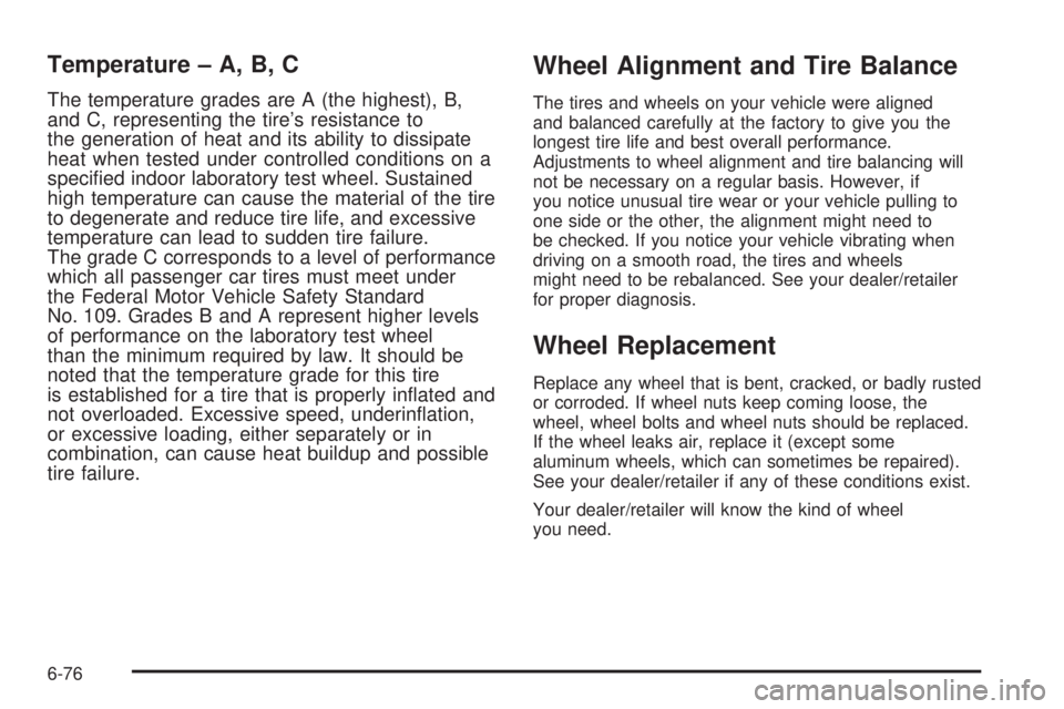 GMC SAVANA 2010 Owners Manual Temperature – A, B, C
The temperature grades are A (the highest), B,
and C, representing the tire’s resistance to
the generation of heat and its ability to dissipate
heat when tested under control GMC SAVANA 2010 Owners Manual Temperature – A, B, C
The temperature grades are A (the highest), B,
and C, representing the tire’s resistance to
the generation of heat and its ability to dissipate
heat when tested under control