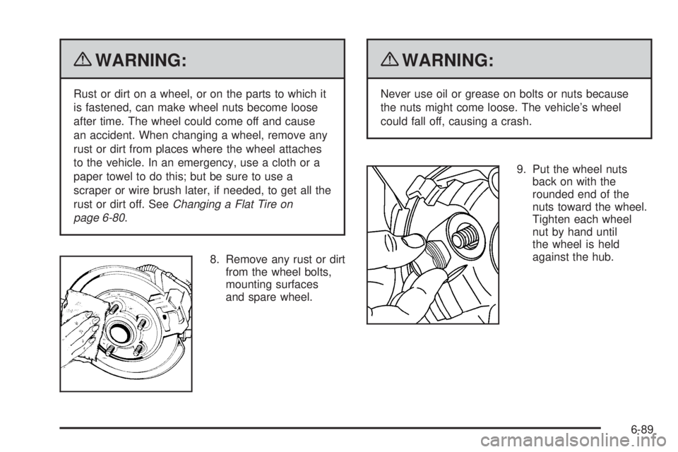 GMC SAVANA 2010  Owners Manual {WARNING:
Rust or dirt on a wheel, or on the parts to which it
is fastened, can make wheel nuts become loose
after time. The wheel could come off and cause
an accident. When changing a wheel, remove a
