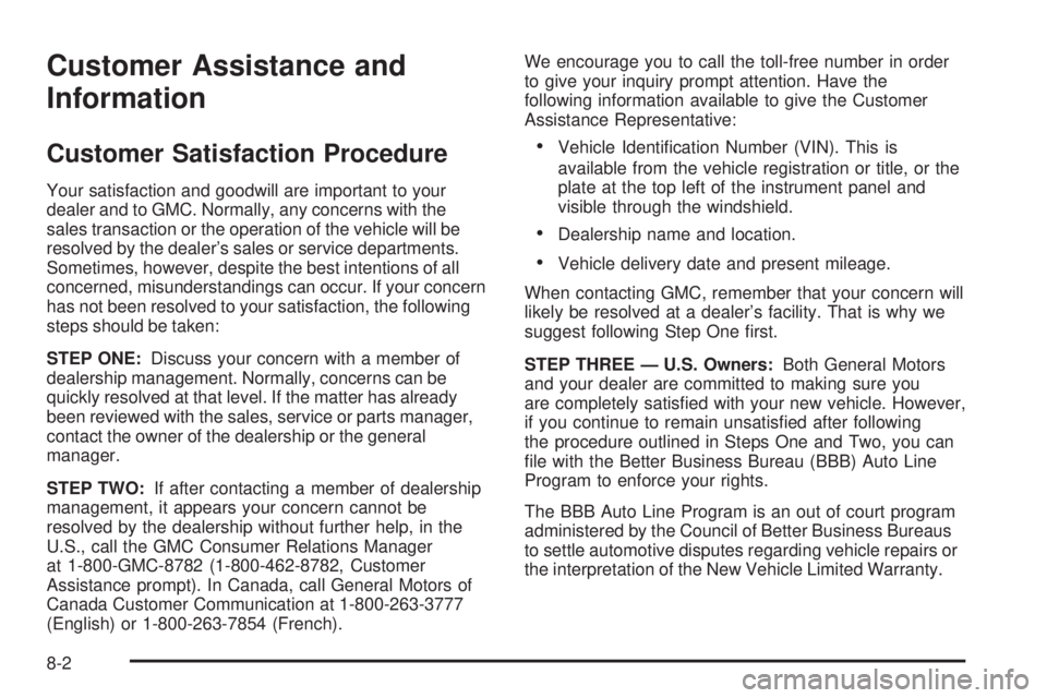 GMC SAVANA 2010  Owners Manual Customer Assistance and
Information
Customer Satisfaction Procedure
Your satisfaction and goodwill are important to your
dealer and to GMC. Normally, any concerns with the
sales transaction or the ope