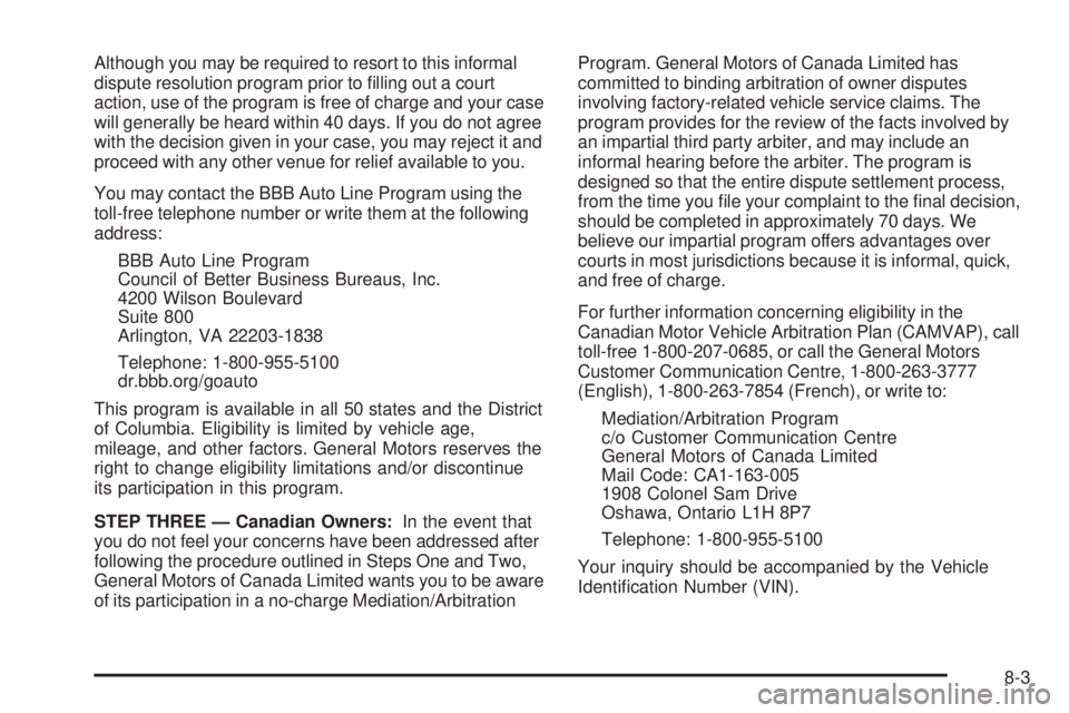 GMC SAVANA 2010  Owners Manual Although you may be required to resort to this informal
dispute resolution program prior to ﬁlling out a court
action, use of the program is free of charge and your case
will generally be heard with