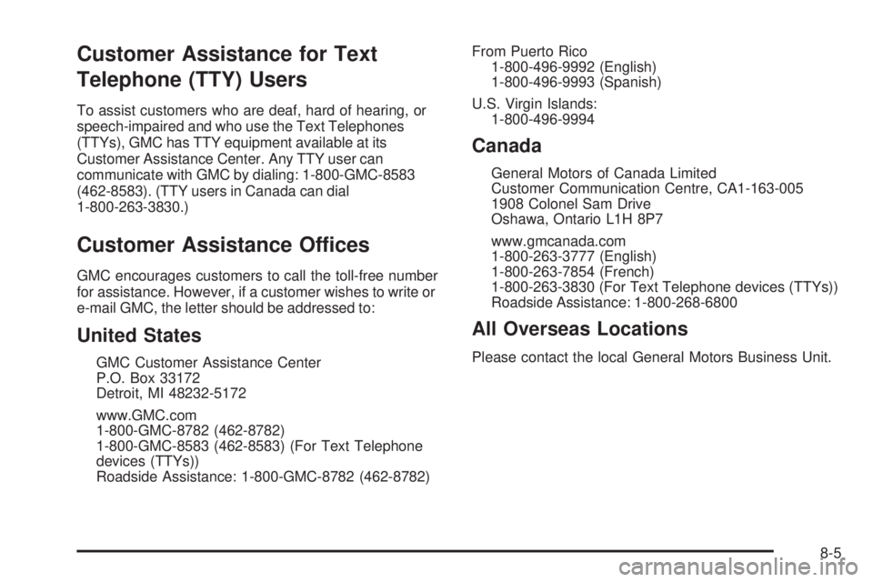 GMC SAVANA 2010  Owners Manual Customer Assistance for Text
Telephone (TTY) Users
To assist customers who are deaf, hard of hearing, or
speech-impaired and who use the Text Telephones
(TTYs), GMC has TTY equipment available at its
