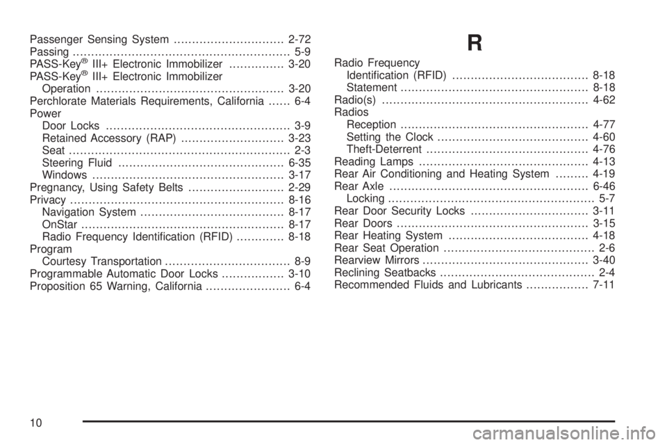 GMC SAVANA 2010 Owners Manual Passenger Sensing System..............................2-72
Passing........................................................... 5-9
PASS-Key
®III+ Electronic Immobilizer...............3-20
PASS-Key®II GMC SAVANA 2010 Owners Manual Passenger Sensing System..............................2-72
Passing........................................................... 5-9
PASS-Key
®III+ Electronic Immobilizer...............3-20
PASS-Key®II