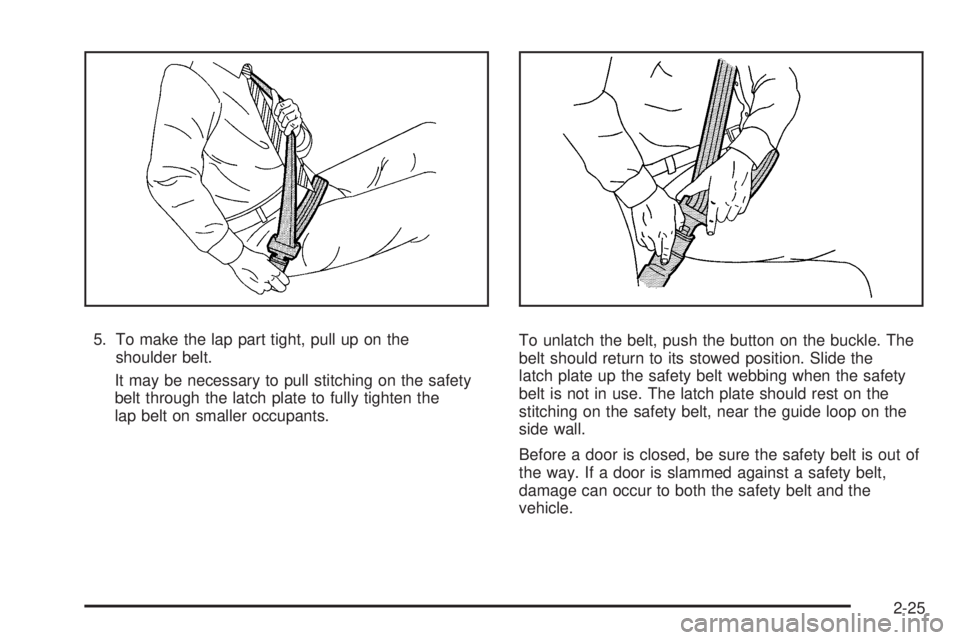 GMC SAVANA 2010  Owners Manual 5. To make the lap part tight, pull up on the
shoulder belt.
It may be necessary to pull stitching on the safety
belt through the latch plate to fully tighten the
lap belt on smaller occupants.To unla