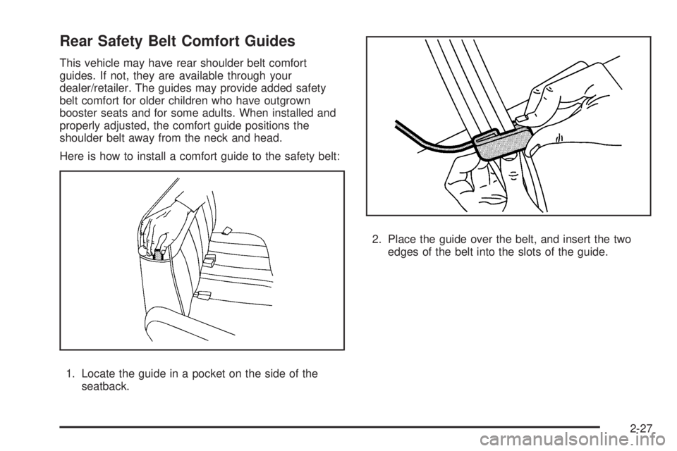 GMC SAVANA 2010  Owners Manual Rear Safety Belt Comfort Guides
This vehicle may have rear shoulder belt comfort
guides. If not, they are available through your
dealer/retailer. The guides may provide added safety
belt comfort for o