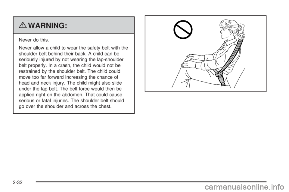 GMC SAVANA 2010  Owners Manual {WARNING:
Never do this.
Never allow a child to wear the safety belt with the
shoulder belt behind their back. A child can be
seriously injured by not wearing the lap-shoulder
belt properly. In a cras