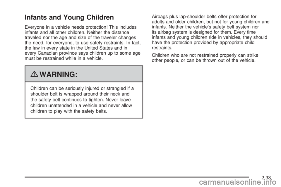 GMC SAVANA 2010  Owners Manual Infants and Young Children
Everyone in a vehicle needs protection! This includes
infants and all other children. Neither the distance
traveled nor the age and size of the traveler changes
the need, fo