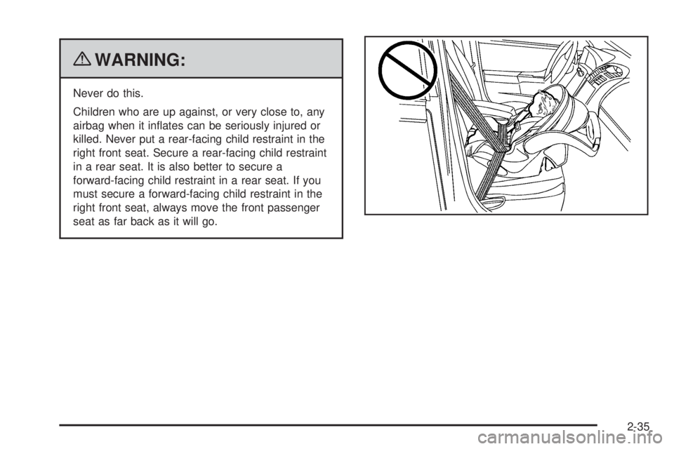 GMC SAVANA 2010  Owners Manual {WARNING:
Never do this.
Children who are up against, or very close to, any
airbag when it inﬂates can be seriously injured or
killed. Never put a rear-facing child restraint in the
right front seat