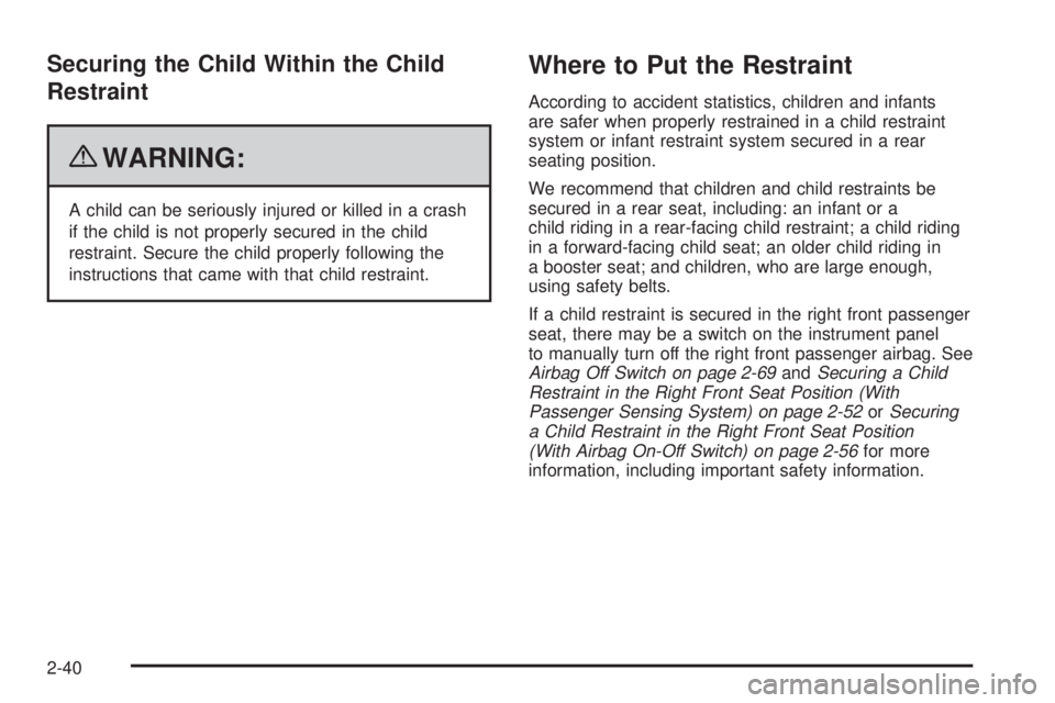 GMC SAVANA 2010  Owners Manual Securing the Child Within the Child
Restraint
{WARNING:
A child can be seriously injured or killed in a crash
if the child is not properly secured in the child
restraint. Secure the child properly fol
