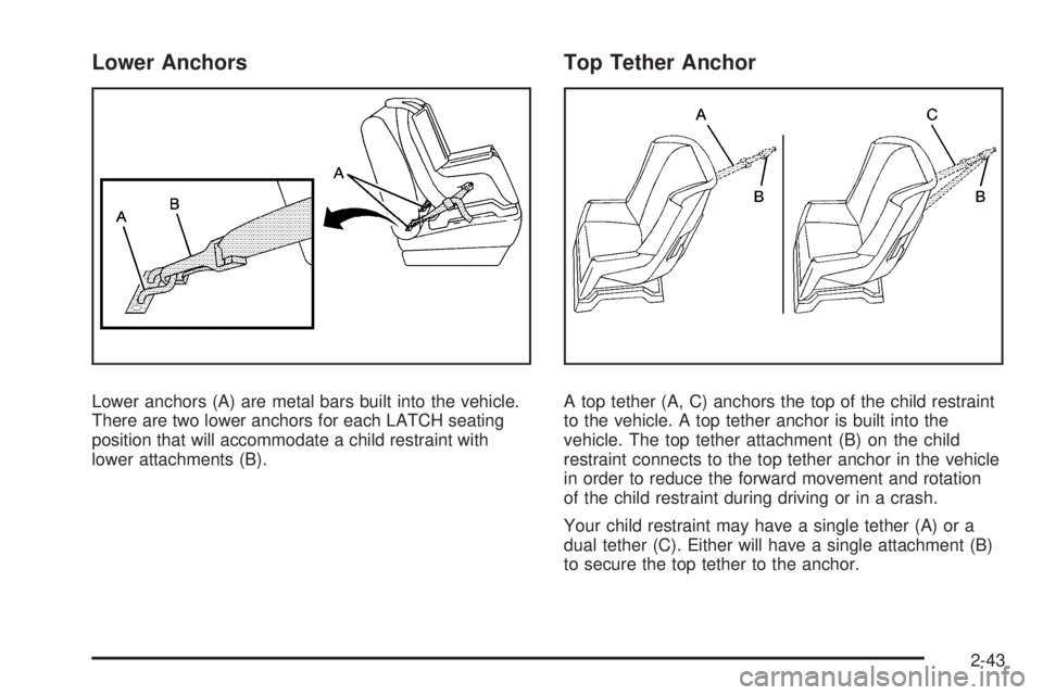 GMC SAVANA 2010  Owners Manual Lower Anchors
Lower anchors (A) are metal bars built into the vehicle.
There are two lower anchors for each LATCH seating
position that will accommodate a child restraint with
lower attachments (B).
T