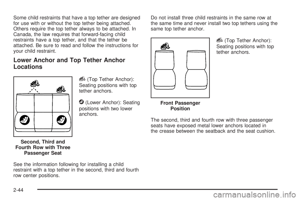 GMC SAVANA 2010  Owners Manual Some child restraints that have a top tether are designed
for use with or without the top tether being attached.
Others require the top tether always to be attached. In
Canada, the law requires that f