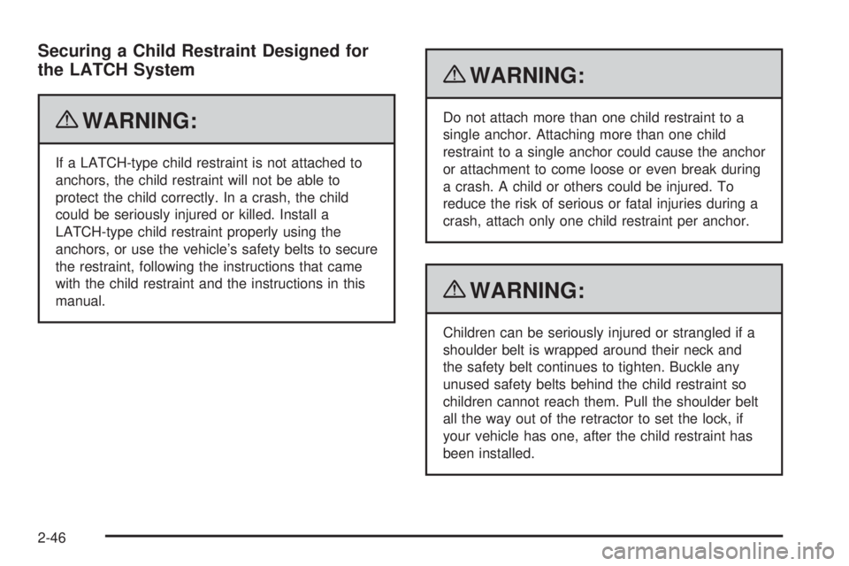 GMC SAVANA 2010  Owners Manual Securing a Child Restraint Designed for
the LATCH System
{WARNING:
If a LATCH-type child restraint is not attached to
anchors, the child restraint will not be able to
protect the child correctly. In a