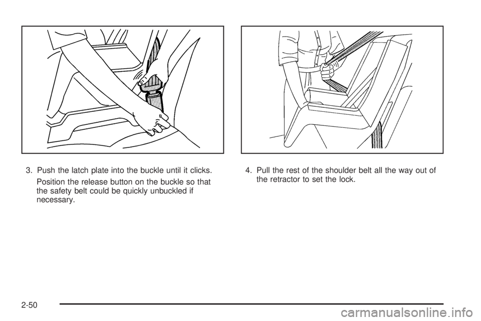 GMC SAVANA 2010  Owners Manual 3. Push the latch plate into the buckle until it clicks.
Position the release button on the buckle so that
the safety belt could be quickly unbuckled if
necessary.4. Pull the rest of the shoulder belt