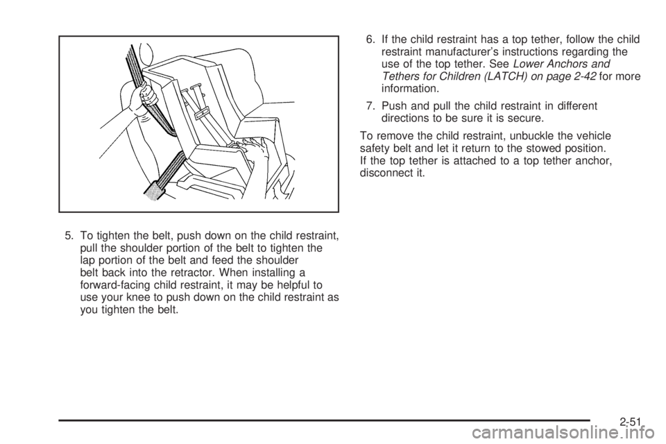 GMC SAVANA 2010  Owners Manual 5. To tighten the belt, push down on the child restraint,
pull the shoulder portion of the belt to tighten the
lap portion of the belt and feed the shoulder
belt back into the retractor. When installi