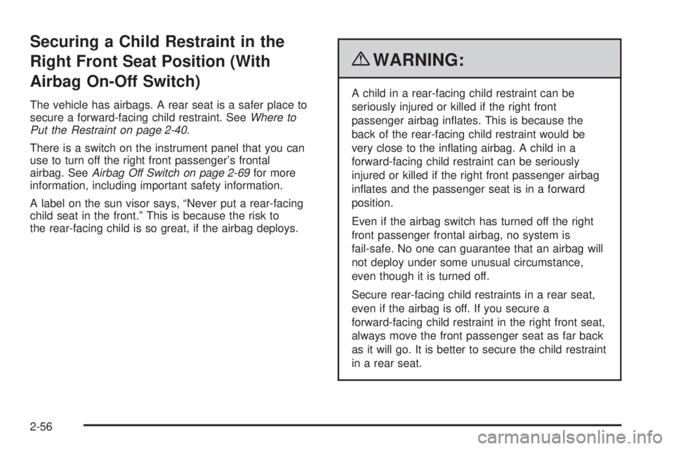 GMC SAVANA 2010 Owners Manual Securing a Child Restraint in the
Right Front Seat Position (With
Airbag On-Off Switch)
The vehicle has airbags. A rear seat is a safer place to
secure a forward-facing child restraint. SeeWhere to
Pu GMC SAVANA 2010 Owners Manual Securing a Child Restraint in the
Right Front Seat Position (With
Airbag On-Off Switch)
The vehicle has airbags. A rear seat is a safer place to
secure a forward-facing child restraint. SeeWhere to
Pu