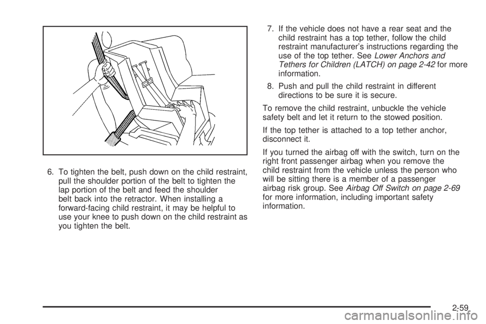GMC SAVANA 2010  Owners Manual 6. To tighten the belt, push down on the child restraint,
pull the shoulder portion of the belt to tighten the
lap portion of the belt and feed the shoulder
belt back into the retractor. When installi
