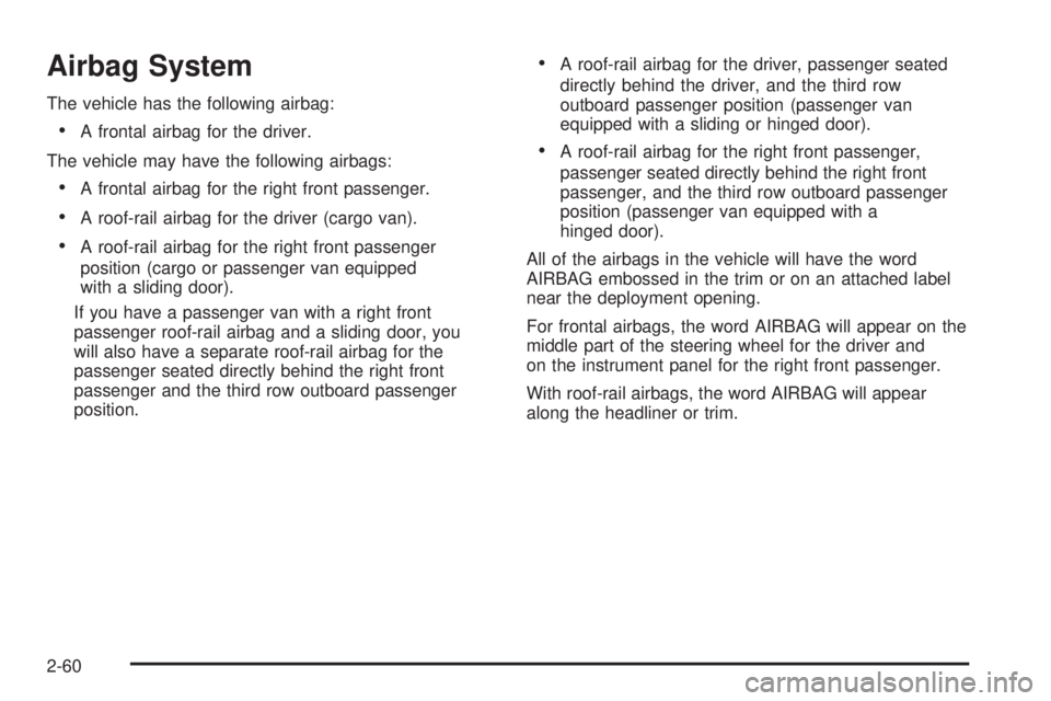 GMC SAVANA 2010  Owners Manual Airbag System
The vehicle has the following airbag:
•A frontal airbag for the driver.
The vehicle may have the following airbags:
•A frontal airbag for the right front passenger.
•A roof-rail ai